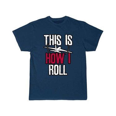 Pilot This is how I roll Airplane T-SHIRT THE AV8R